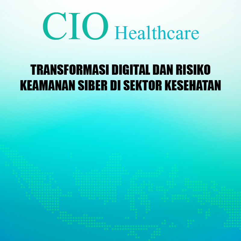Transformasi Digital dan Risiko Keamanan Siber di Sektor Kesehatan